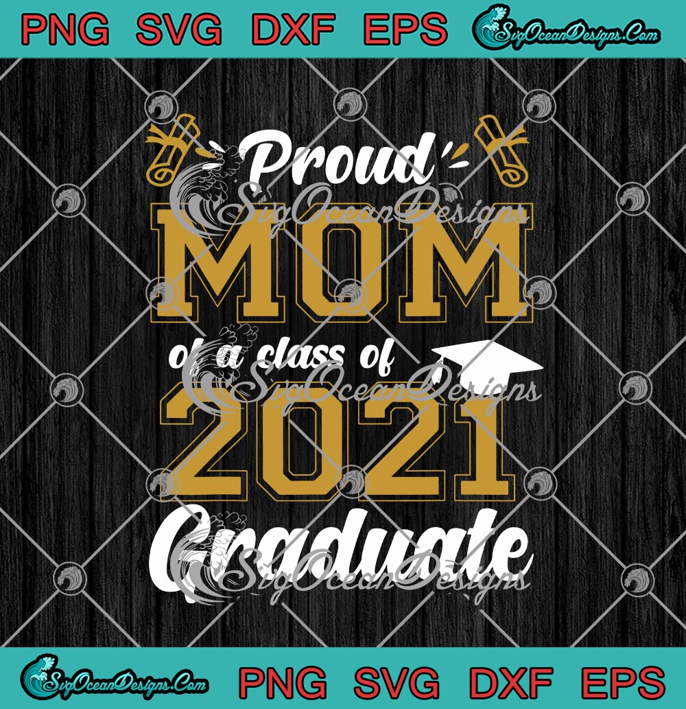 Download Proud Mom Of A Class Of 2021 Graduate SVG PNG EPS DXF - Teacher Graduation Cricut Cameo File ...