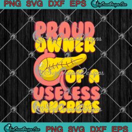 Proud Owner Of A Useless Pancreas Funny SVG PNG EPS DXF Cricut Cameo File Silhouette Art