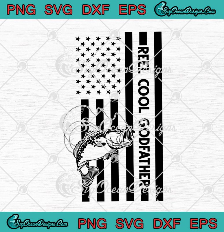 Reel Cool Godfather American Flag Fishing Father's Day SVG PNG EPS DXF  Cricut Cameo File Silhouette Art