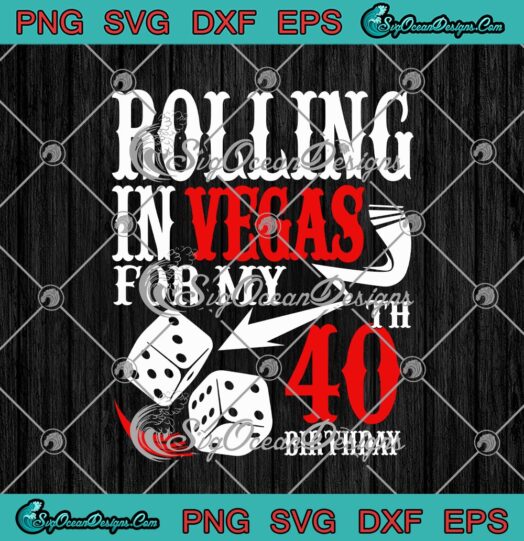Rolling In Vegas For My 40th Birthday Funny Las Vegas 40th Birthday Party Gambler