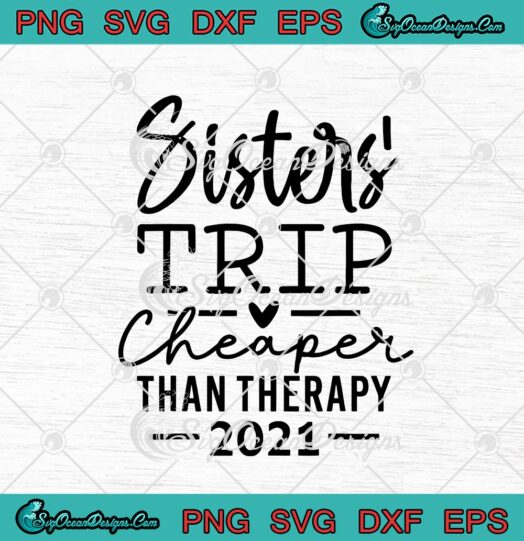Sister Trip Cheaper Than Therapy 2021