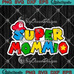 Super Mommio Super Mario Funny Mommy Mother Nerdy Video Game Lover SVG PNG EPS DXF Cricut Cameo File Silhouette Art