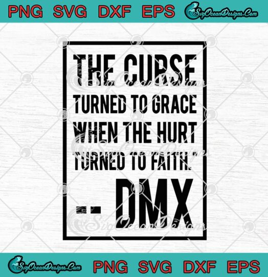 The Curse Turned To Grace When The Hurt Turned To Faith DMX
