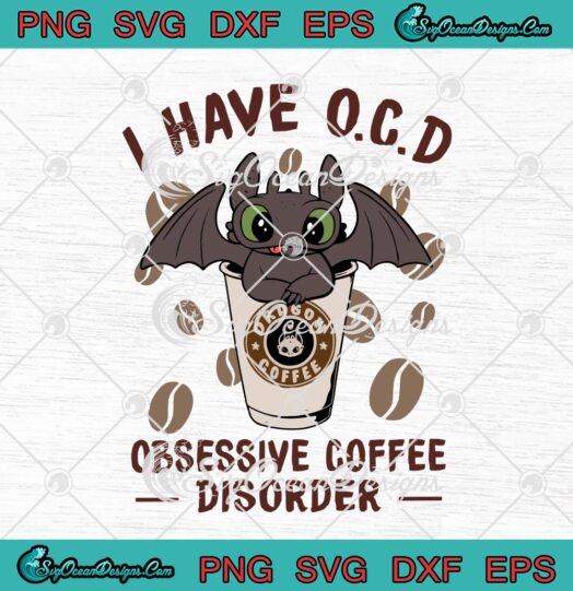 Toothless Dragon Dragon Coffee I Have O.C.D Obsessive Coffee Disorder