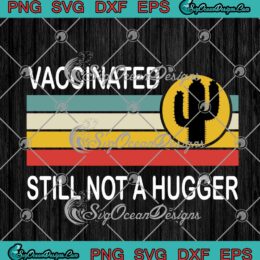 Vaccinated Still Not A Hugger Vintage SVG PNG EPS DXF Cricut Cameo File Silhouette Art