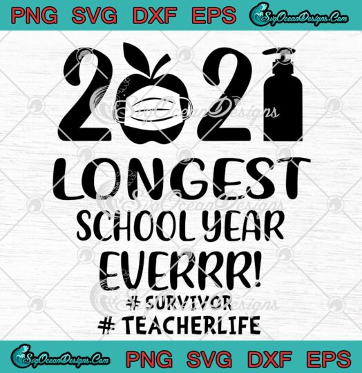 2021 Longest School Year Ever Survivor Teacher Life svg