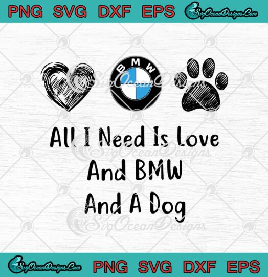 All I Need Is Love And BMW And A Dog svg cricut