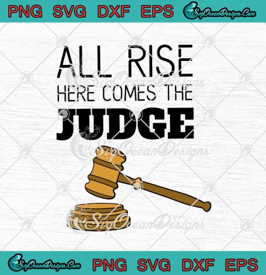 All Rise Here Comes The Judge SVG PNG EPS DXF Cricut Cameo File ...