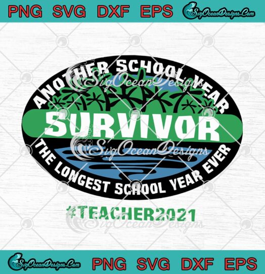 Another School Year Survivor The Longest School Year Ever Teacher 2021