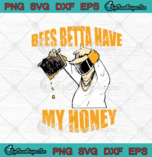 Bees Betta Have My Honey Funny Beekeepers And Honey Fan svg cricut
