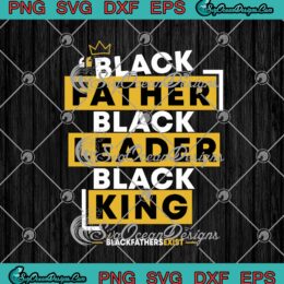 Black Father Black Leader Black King Black Fathers Exist SVG PNG EPS DXF - Father's Day Cricut Cameo File Silhouette Art
