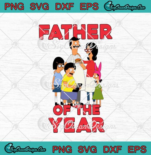 Bobs Burgers Father Of The Year Fathers Day Svg Cricut