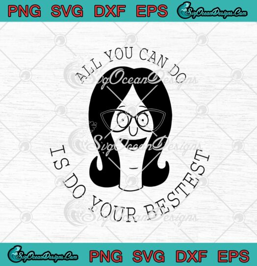 Bobs Burgers Linda Belcher All You Can Do Is Do Your Bestest svg cricut
