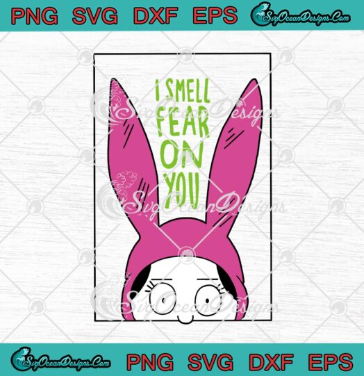 Bobs Burgers Louise Belcher I Smell The Fear On You svg cricut
