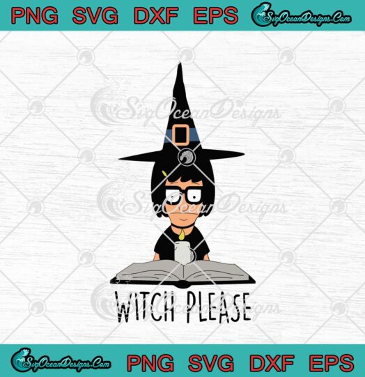 Bobs Burgers Witch Please Funny Tina Belcher Witch svg cricut