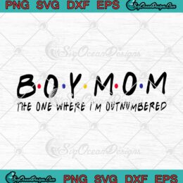 Boy Mom The One Where I'm Outnumbered SVG PNG EPS DXF Cricut Cameo File Silhouette Art