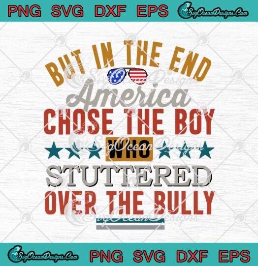 But In The America Chose The Boy Who Stuttered Over The Bully svg cricut