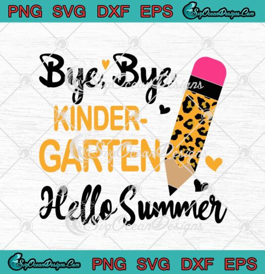 Bye Bye Kindergarten Hello Summer Pencil Funny Teacher Summer Holiday svg cricut