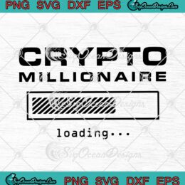 Crypto Millionaire Loading Funny Bitcoin Ethereum SVG PNG EPS DXF Cricut Cameo File Silhouette Art