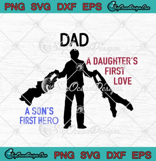 Dad A Sons First Hero A Daughters First Love svg cricut