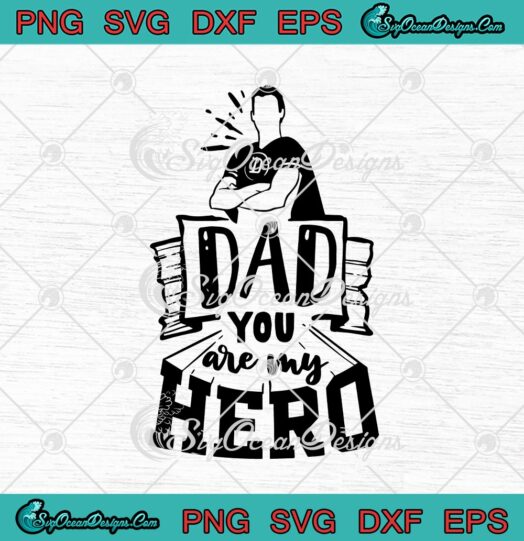 Dad You Are My Hero Happy Fathers Day svg cricut