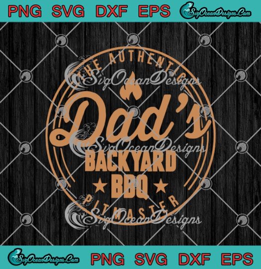 Dads Backyard BBQ The Authentic Pitmaster Barbecue Dad Fathers Day SVG Cricut