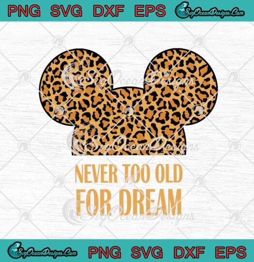 Disney Mickey Minnie Mouse Leopard Never Too Old For Dream svg cricut