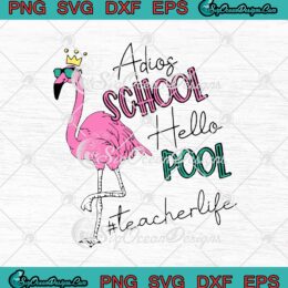 Flamingo Adios School Hello Pool Teacher Life Funny SVG PNG EPS DXF Cricut Cameo File Silhouette Art