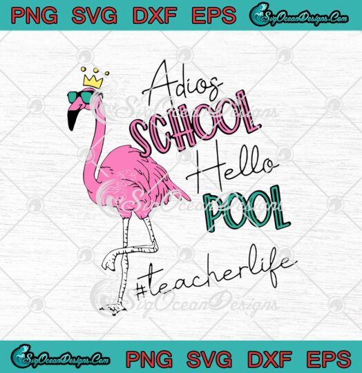 Flamingo Adios School Hello Pool Teacher Life svg cricut