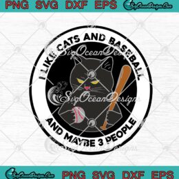 I Like Cats And Baseball And Maybe 3 People SVG PNG EPS DXF - Baseball Lovers Cricut Cameo File Silhouette Art