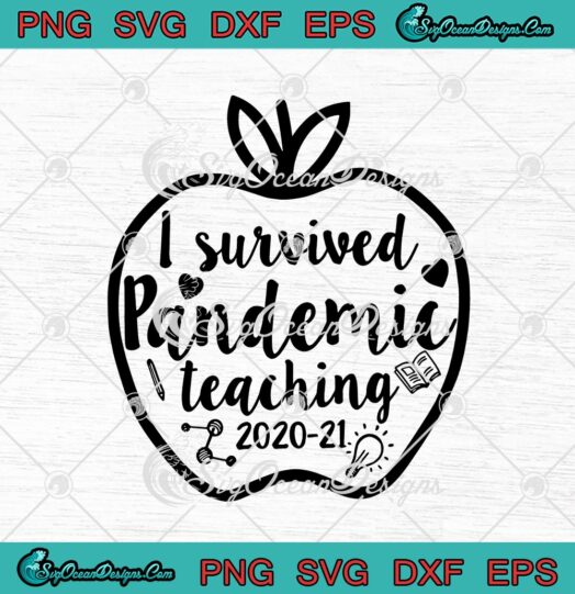 I Survived Pandemic Teaching 2020 2021 Apple Teacher Funny svg cricut