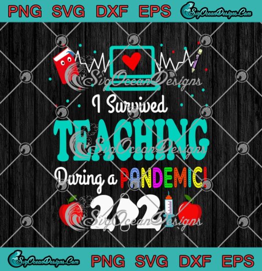 I Survived Teaching During A Pandemic 2021 Funny Teacher svg cricut