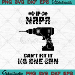 If Napa Can't Fit It No One Can SVG PNG EPS DXF - Father's Day Cricut Cameo File Silhouette Art