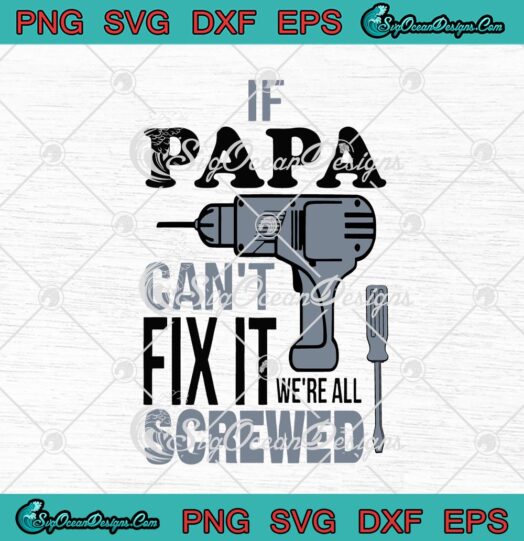 If Papa Cant Fix It Were All Screwed Funny Fathers Day
