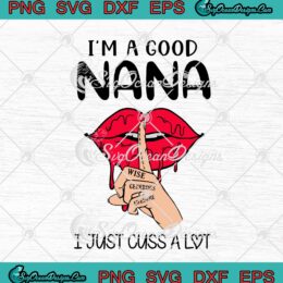I'm A Good Nana I Just Cuss A Lot SVG PNG EPS DXF Cricut Cameo File Silhouette Art