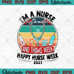 I'm A Nurse And This Is Week Happy Nurse Week 2021 Vintage SVG PNG EPS DXF Cricut Cameo File Silhouette Art