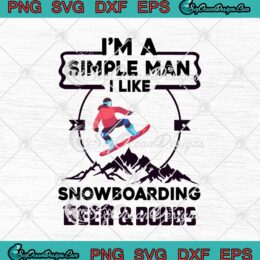 I'm A Simple Man I Like Snowboarding Beer And Boobs SVG PNG EPS DXF Cricut Cameo File Silhouette Art