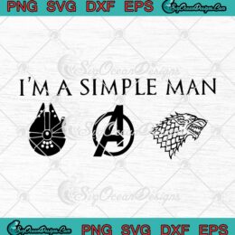 I'm A Simple Man Star Wars Millennium Falcon Avengers And Game Of Thrones SVG PNG EPS DXF Cricut Cameo File Silhouette Art