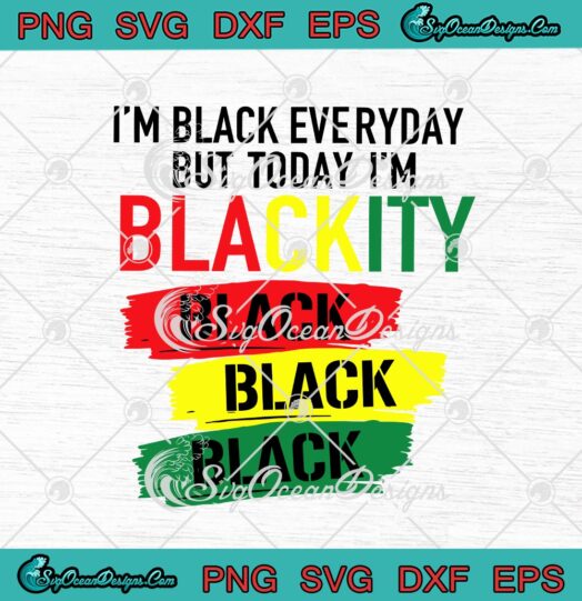 Im Black Everyday But Today Im Blackity Black Black Black svg cricut