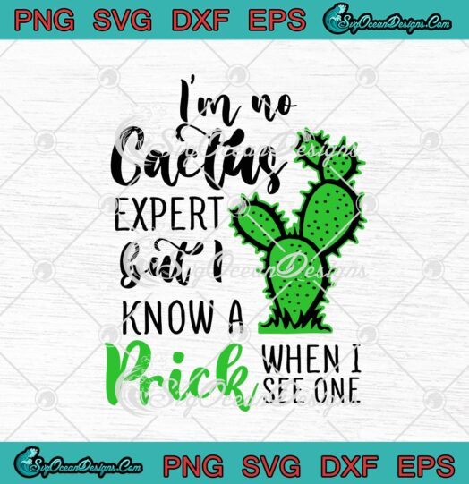 Im No Cactus Expert But I Know A Prick When I See One Funny Gardening svg cricut