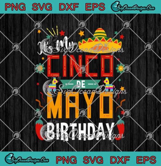Its My Cinco De Mayo Birthday