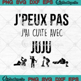J'peux Pas J'ai Cuite Avec Juju Funny SVG PNG EPS DXF Cricut Cameo File Silhouette Art