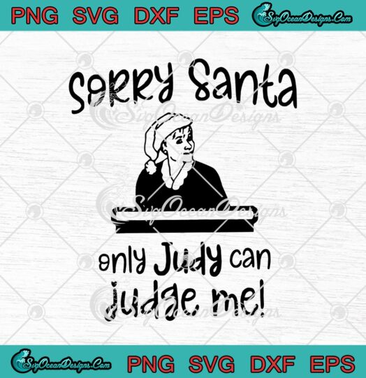 Judy Sheindlin Sorry Santa Only Judy Can Judge Me svg cricut
