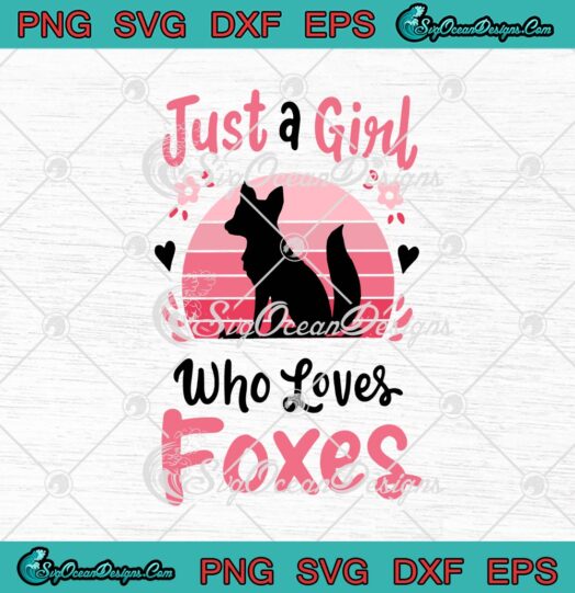Just A Girl Who Loves Foxes svg cricut