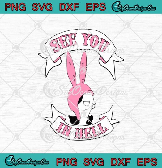 Louise Belcher See You In Hell SVG Cricut