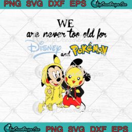 Mickey Mouse And Pikachu We Are Never Too Old For Disney And Pokemon SVG PNG EPS DXF Cricut Cameo File Silhouette Art