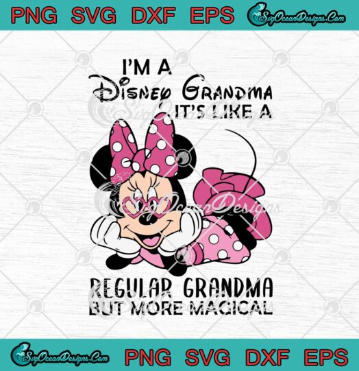 Minnie Mouse Im A Disney Grandma Its Like A Regular Grandma But More Magical svg cricut