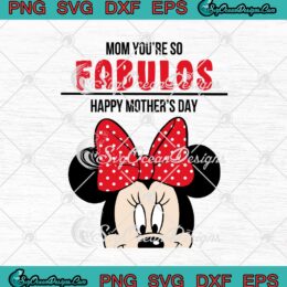 Minnie Mouse Mom You're So Fabulos Happy Mother's Day SVG PNG EPS DXF - Disney Cricut Cameo File Silhouette Art