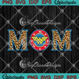 Mom Wonder Woman Wonder Mom Leopard Mother's Day SVG PNG EPS DXF Cricut Cameo File Silhouette Art