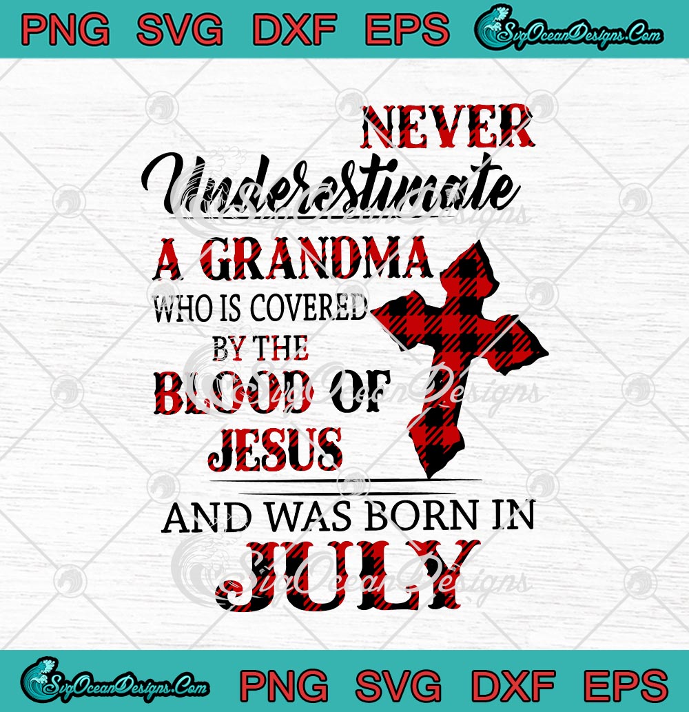 Download Never Underestimate A Grandma Who Is Covered By The Blood Of Jesus And Was Born In July Svg Png Eps Dxf Cricut Cameo File Silhouette Art Designs Digital Download